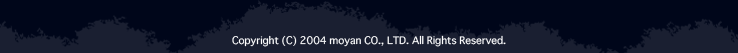 Copyright (C) 2004 moyan CO., LTD. All Rights Reserved.